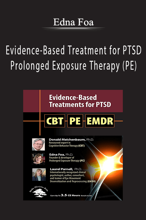 Edna Foa – Evidence–Based Treatment for PTSD: Prolonged Exposure Therapy (PE)