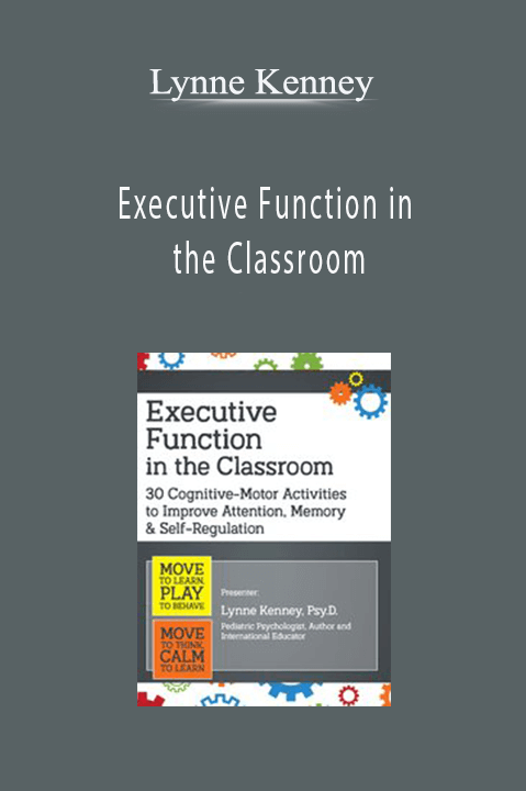 Lynne Kenney – Executive Function in the Classroom: 30 Cognitive–Motor Activities to Improve Attention