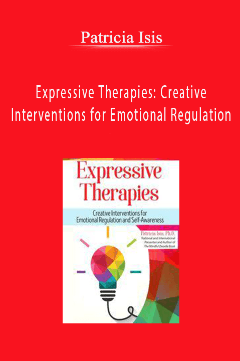 Patricia Isis – Expressive Therapies: Creative Interventions for Emotional Regulation and Self–Awareness