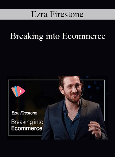 Breaking into Ecommerce – Ezra Firestone