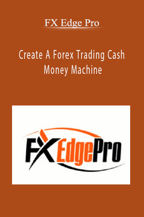 Create A Forex Trading Cash Money Machine – FX Edge Pro