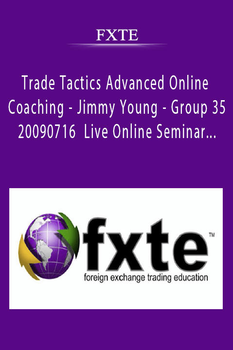 Trade Tactics Advanced Online Coaching – Jimmy Young – Group 35 – 20090716 – Live Online Seminar + PDF Workbooks – FXTE