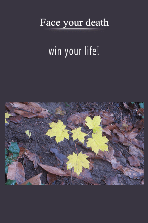 win your life! – Face your death