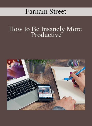 How to Be Insanely More Productive – Farnam Street