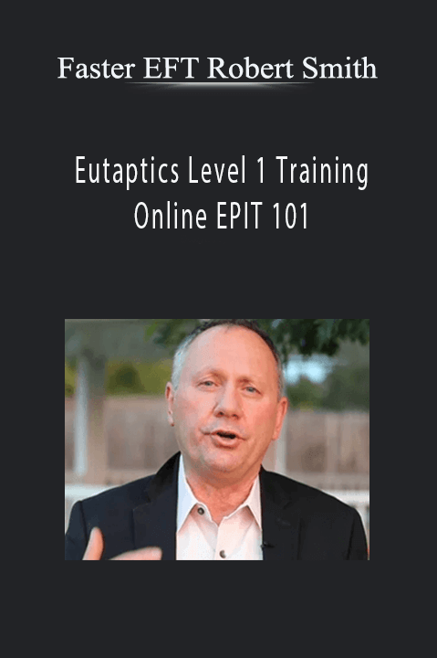 Eutaptics Level 1 Training Online EPIT 101 – Faster EFT Robert Smith