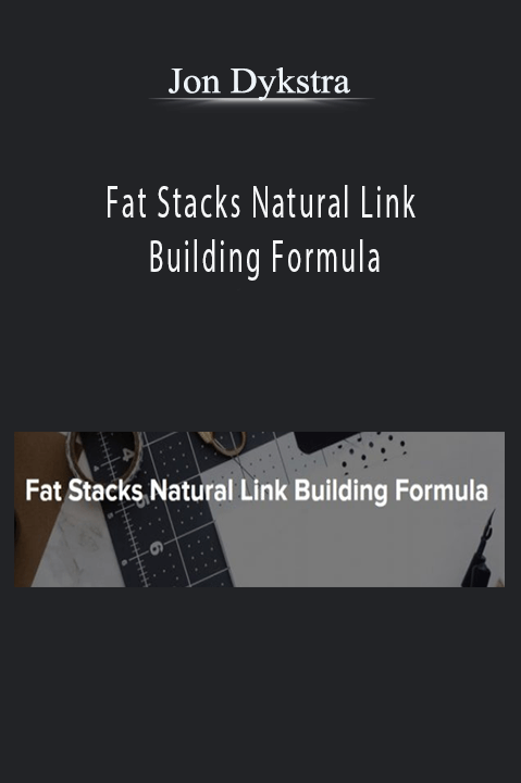 Jon Dykstra – Fat Stacks Natural Link Building Formula