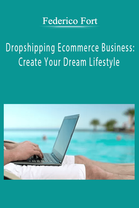 Dropshipping Ecommerce Business: Create Your Dream Lifestyle – Federico Fort