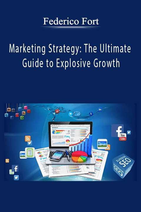 Marketing Strategy: The Ultimate Guide to Explosive Growth – Federico Fort