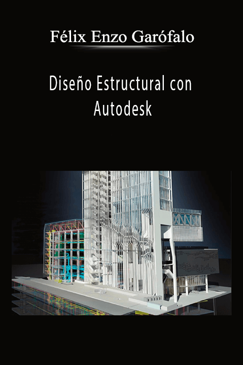 Diseño Estructural con Autodesk – Félix Enzo Garófalo