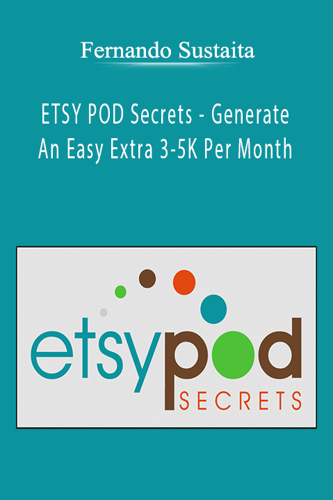 ETSY POD Secrets – Generate An Easy Extra 3–5K Per Month – Fernando Sustaita