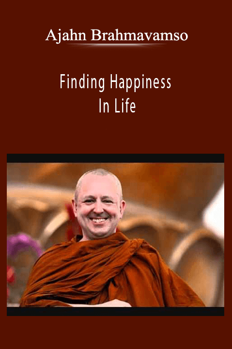 Ajahn Brahmavamso – Finding Happiness In Life