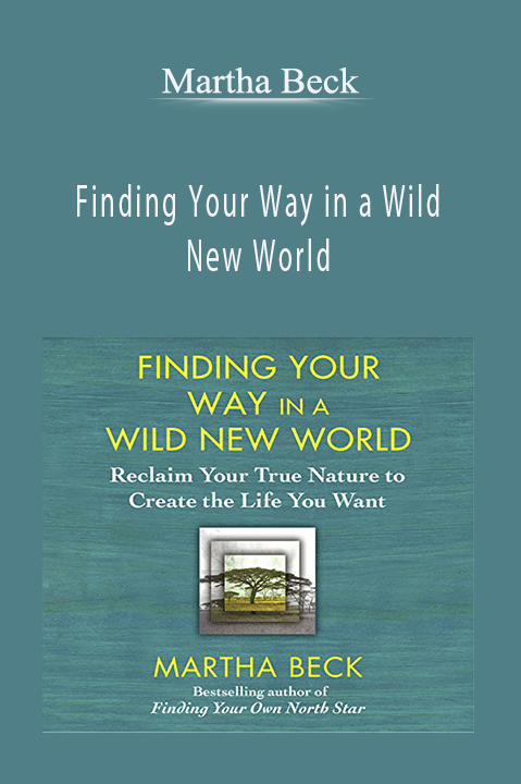 Martha Beck – Finding Your Way in a Wild New World