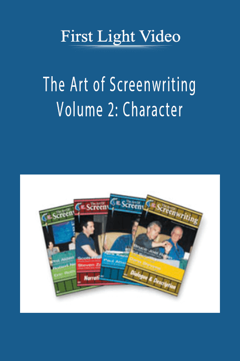 The Art of Screenwriting – Volume 2: Character – First Light Video