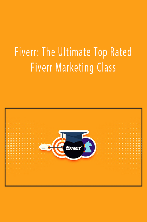 Fiverr: The Ultimate Top Rated Fiverr Marketing Class