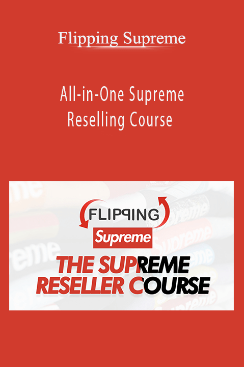 All–in–One Supreme Reselling Course – Flipping Supreme