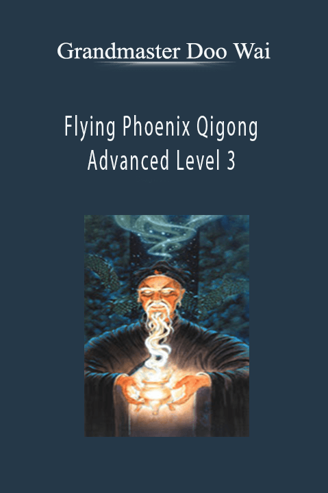 Grandmaster Doo Wai – Flying Phoenix Qigong Advanced Level 3