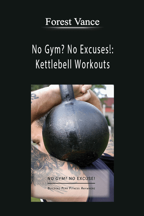 No Gym? No Excuses!: Kettlebell Workouts – Forest Vance