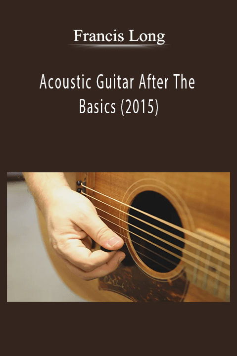 Acoustic Guitar After The Basics (2015) – Francis Long