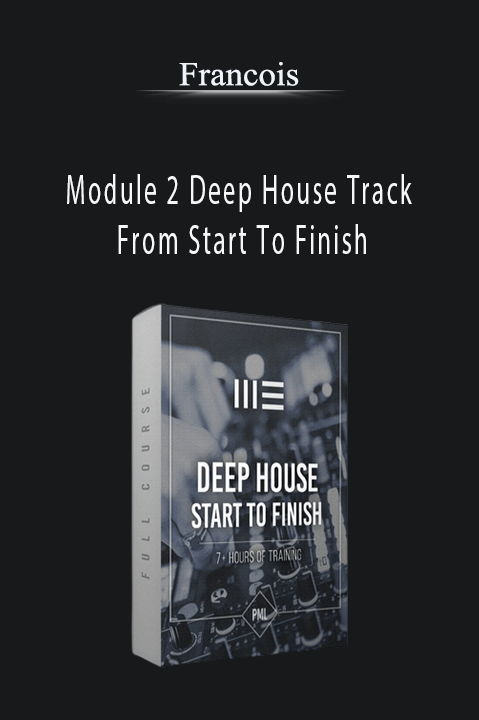 Module 2 Deep House Track From Start To Finish – Francois