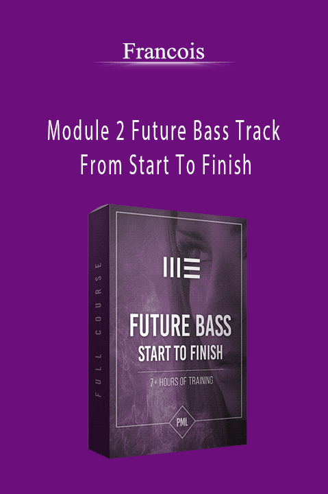 Module 2 Future Bass Track From Start To Finish – Francois