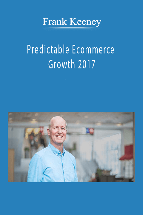 Predictable Ecommerce Growth 2017 – Frank Keeney