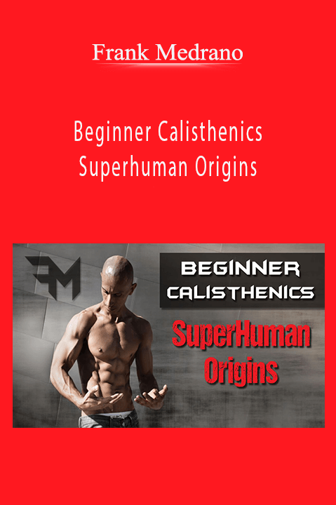 Beginner Calisthenics – Superhuman Origins – Frank Medrano