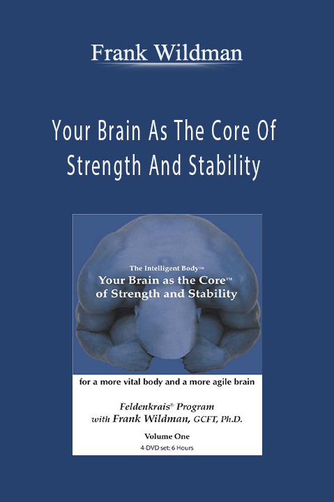 Your Brain As The Core Of Strength And Stability – Frank Wildman