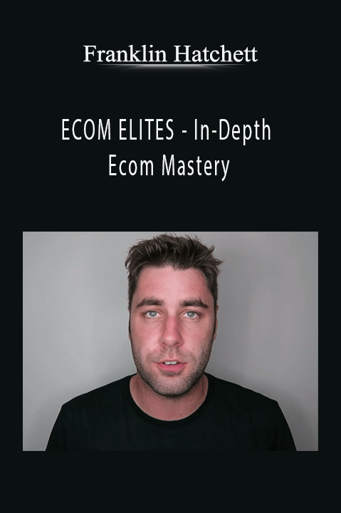 ECOM ELITES – In–Depth Ecom Mastery – Franklin Hatchett