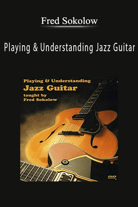 Playing & Understanding Jazz Guitar – Fred Sokolow