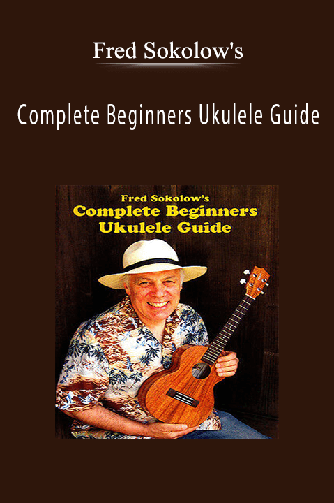 Complete Beginners Ukulele Guide – Fred Sokolow's