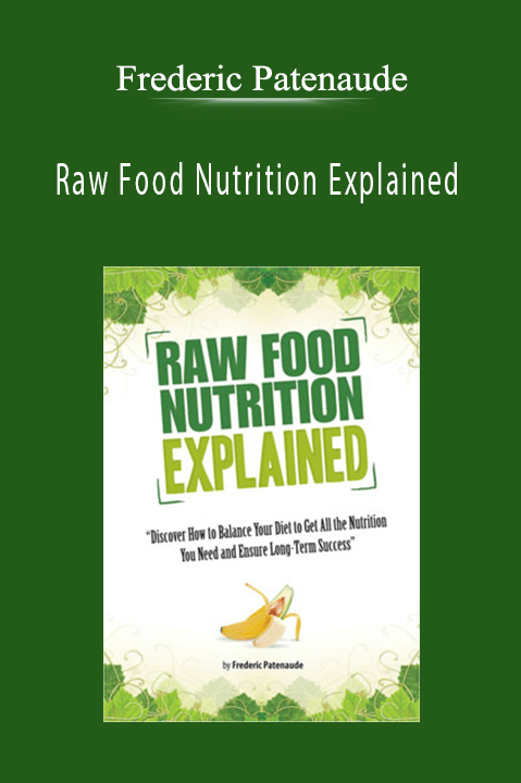 Raw Food Nutrition Explained – Frederic Patenaude