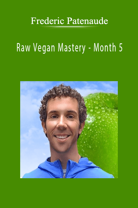 Raw Vegan Mastery – Month 5 – Frederic Patenaude
