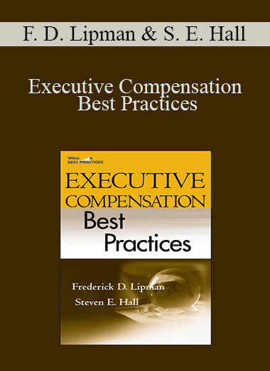 Executive Compensation Best Practices – Frederick D. Lipman & Steven E. Hall