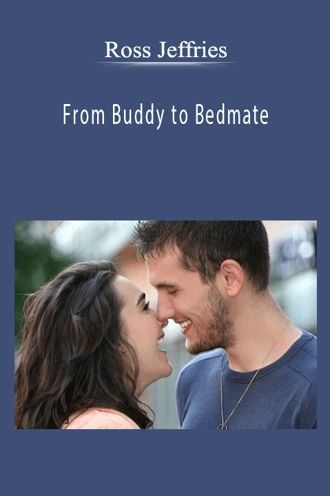 Ross Jeffries – From Buddy to Bedmate