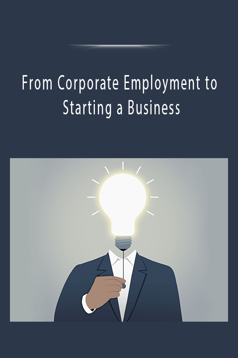 From Corporate Employment to Starting a Business