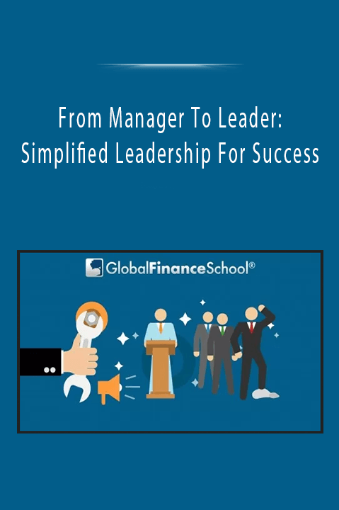 From Manager To Leader: Simplified Leadership For Success