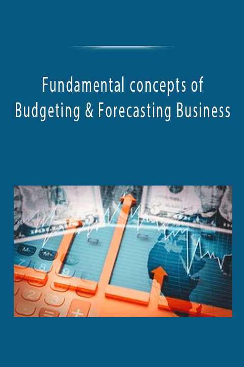 Fundamental concepts of Budgeting & Forecasting Business