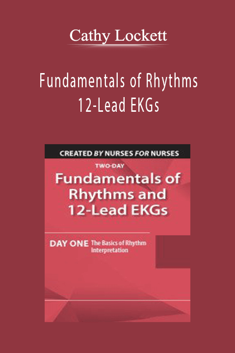 Cathy Lockett – Fundamentals of Rhythms and 12–Lead EKGs: Day One: The Basics of Rhythm Interpretation