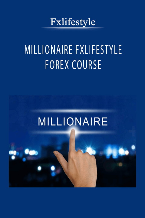 MILLIONAIRE FXLIFESTYLE FOREX COURSE – Fxlifestyle