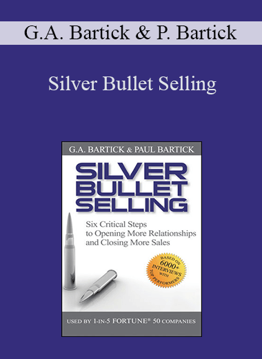 Silver Bullet Selling – G.A. Bartick & Paul Bartick