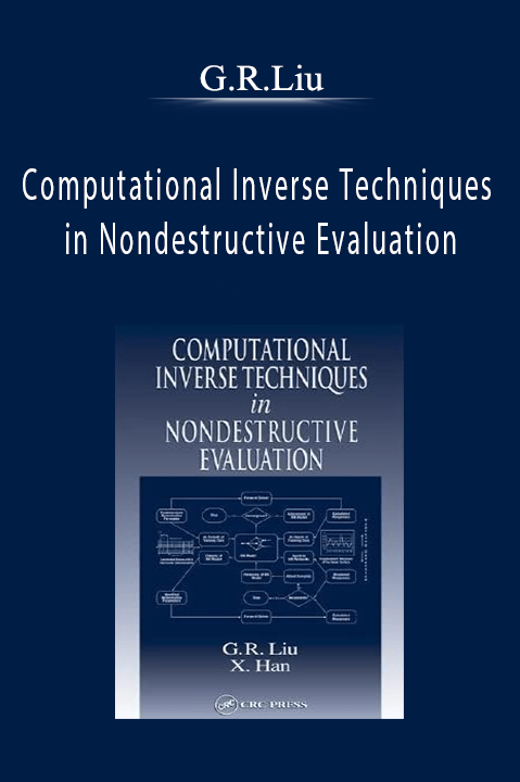 Computational Inverse Techniques in Nondestructive Evaluation – G.R.Liu