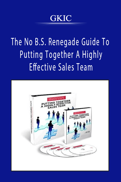 The No B.S. Renegade Guide To Putting Together A Highly Effective Sales Team – GKIC