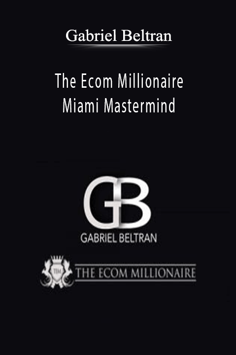 The Ecom Millionaire Miami Mastermind – Gabriel Beltran