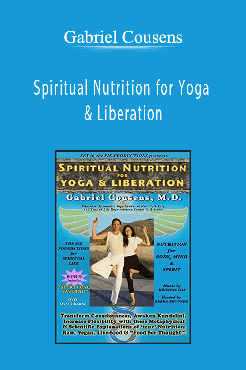 Spiritual Nutrition for Yoga & Liberation – Gabriel Cousens