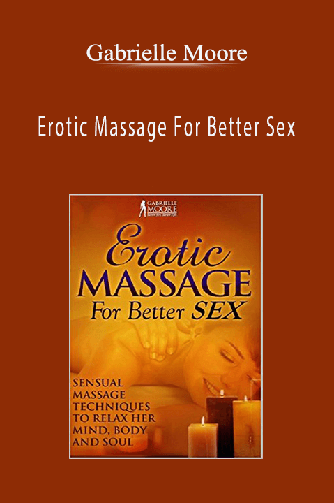 Erotic Massage For Better Sex – Gabrielle Moore