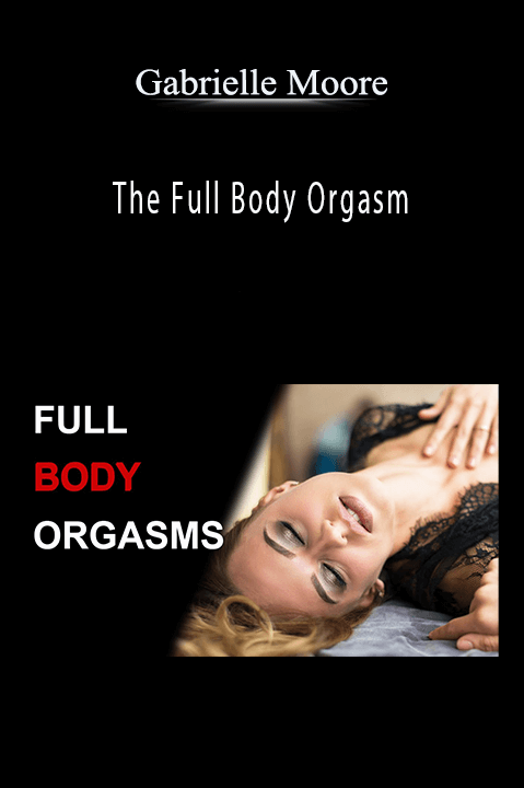 The Full Body Orgasm – Gabrielle Moore