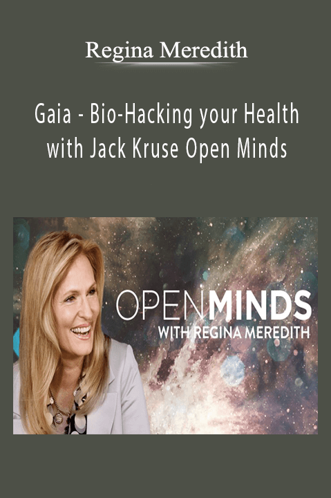 Bio–Hacking your Health with Jack Kruse Open Minds with Regina Meredith – Gaia