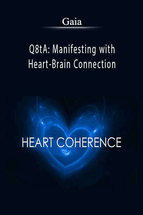 Q8tA: Manifesting with Heart–Brain Connection – Gaia