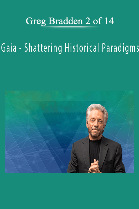 Shattering Historical Paradigms with Greg Bradden 2 of 14 – Gaia