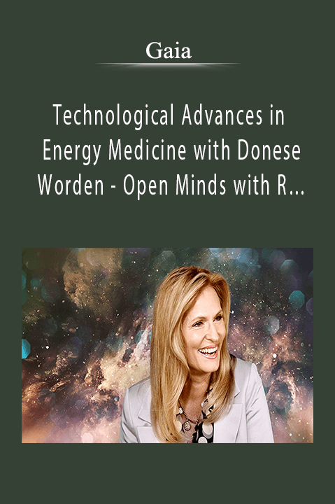 Technological Advances in Energy Medicine with Donese Worden – Open Minds with R… – Gaia